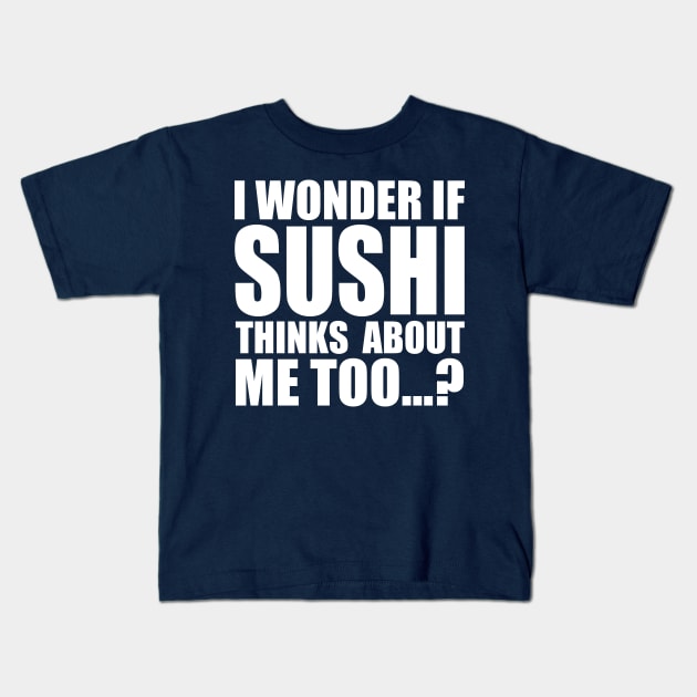 I wonder if sushi thinks about me too Kids T-Shirt by Stellart
